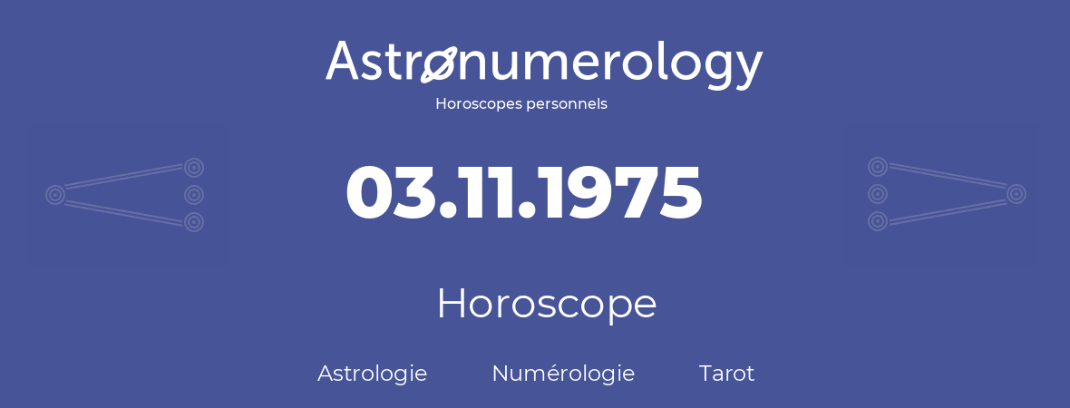 Horoscope pour anniversaire (jour de naissance): 03.11.1975 (03 Novembre 1975)