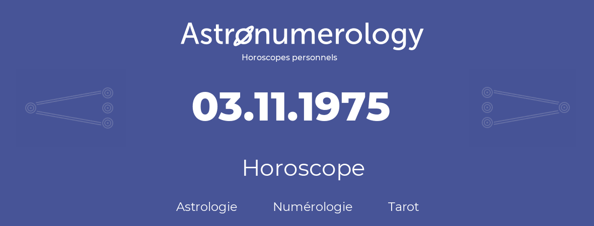 Horoscope pour anniversaire (jour de naissance): 03.11.1975 (3 Novembre 1975)