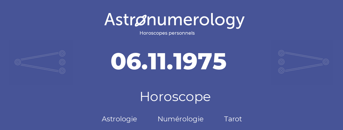 Horoscope pour anniversaire (jour de naissance): 06.11.1975 (6 Novembre 1975)