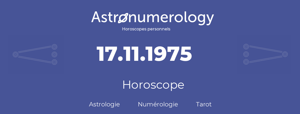 Horoscope pour anniversaire (jour de naissance): 17.11.1975 (17 Novembre 1975)