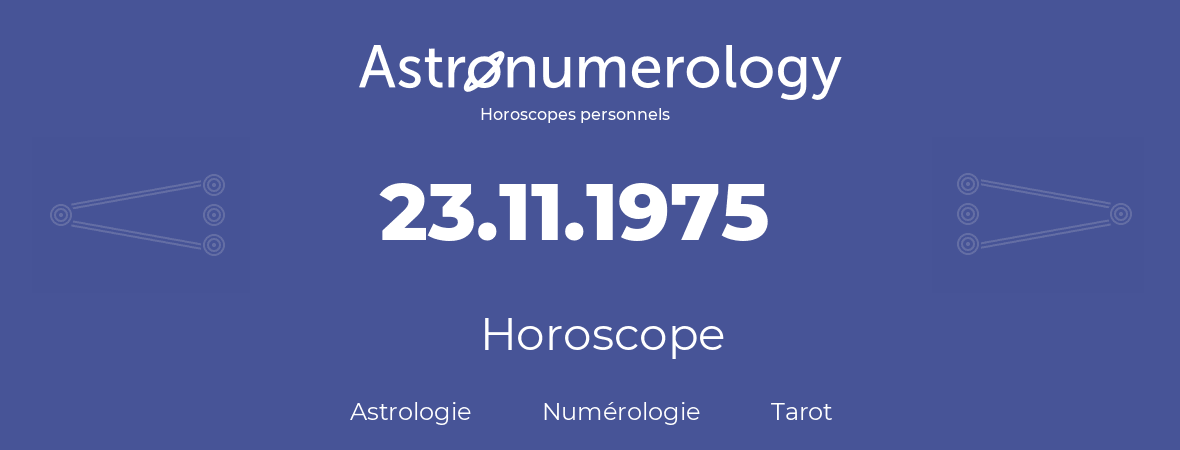Horoscope pour anniversaire (jour de naissance): 23.11.1975 (23 Novembre 1975)