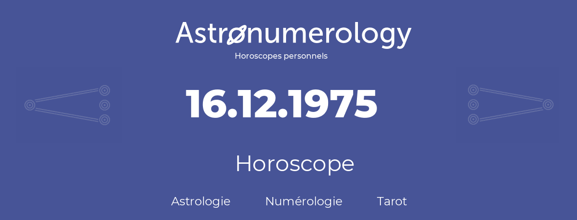Horoscope pour anniversaire (jour de naissance): 16.12.1975 (16 Décembre 1975)