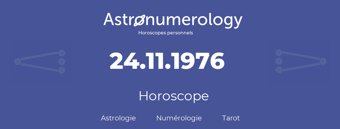 Horoscope pour anniversaire (jour de naissance): 24.11.1976 (24 Novembre 1976)