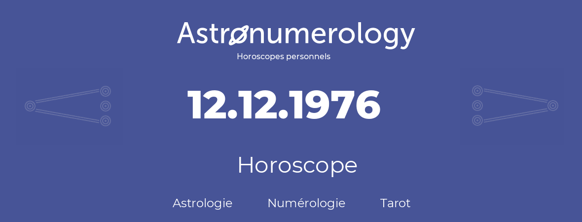 Horoscope pour anniversaire (jour de naissance): 12.12.1976 (12 Décembre 1976)
