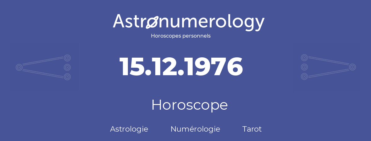 Horoscope pour anniversaire (jour de naissance): 15.12.1976 (15 Décembre 1976)