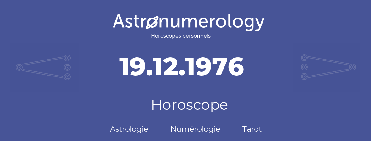 Horoscope pour anniversaire (jour de naissance): 19.12.1976 (19 Décembre 1976)