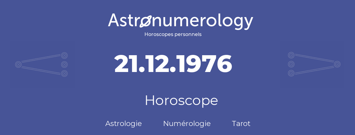 Horoscope pour anniversaire (jour de naissance): 21.12.1976 (21 Décembre 1976)
