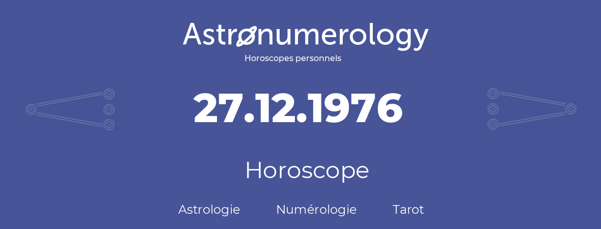 Horoscope pour anniversaire (jour de naissance): 27.12.1976 (27 Décembre 1976)
