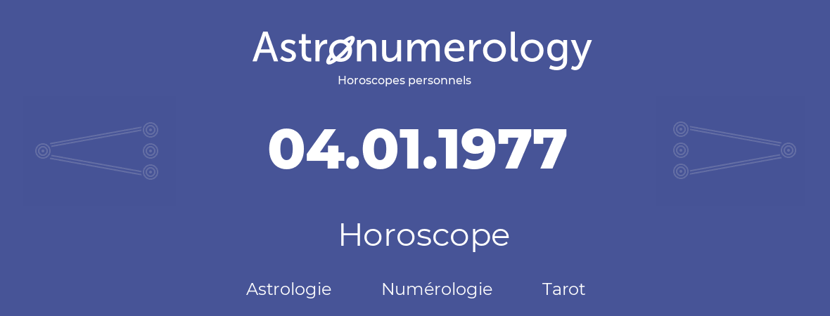 Horoscope pour anniversaire (jour de naissance): 04.01.1977 (04 Janvier 1977)