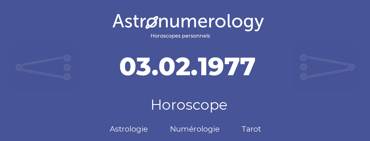 Horoscope pour anniversaire (jour de naissance): 03.02.1977 (03 Février 1977)