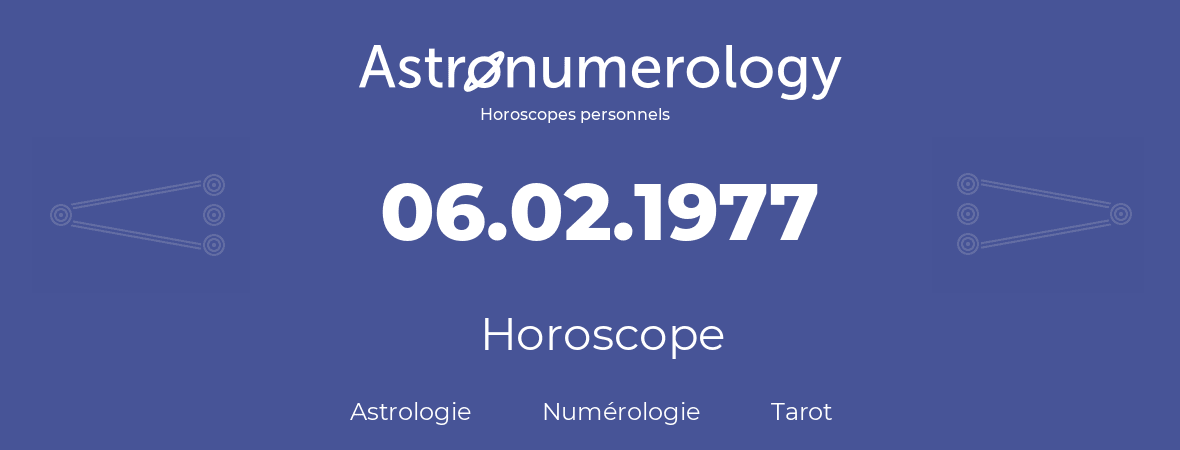 Horoscope pour anniversaire (jour de naissance): 06.02.1977 (06 Février 1977)