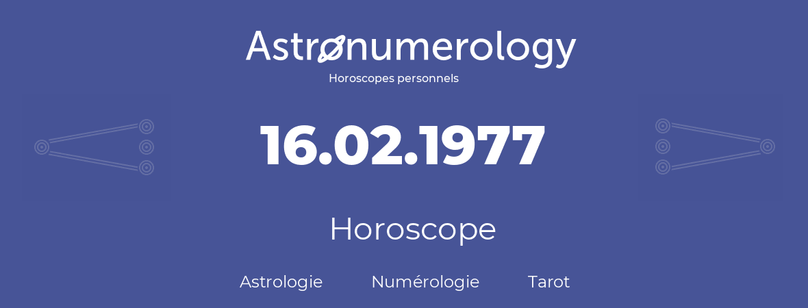 Horoscope pour anniversaire (jour de naissance): 16.02.1977 (16 Février 1977)