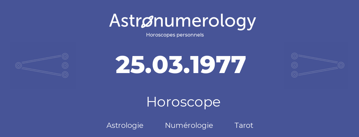Horoscope pour anniversaire (jour de naissance): 25.03.1977 (25 Mars 1977)
