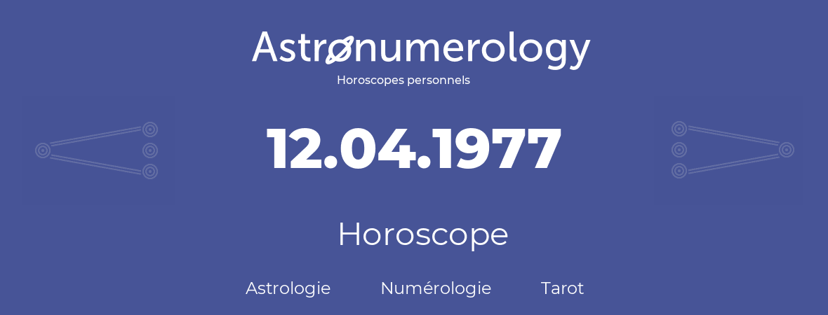Horoscope pour anniversaire (jour de naissance): 12.04.1977 (12 Avril 1977)