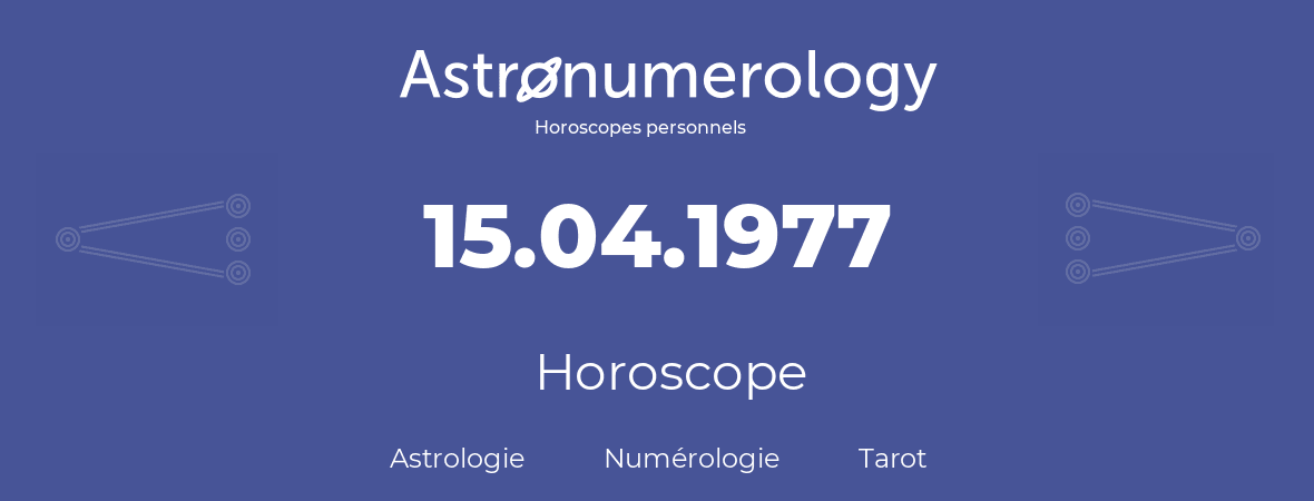 Horoscope pour anniversaire (jour de naissance): 15.04.1977 (15 Avril 1977)