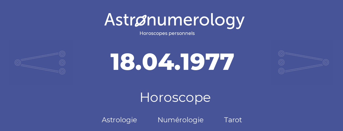 Horoscope pour anniversaire (jour de naissance): 18.04.1977 (18 Avril 1977)