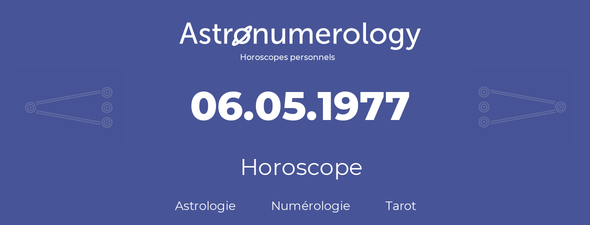 Horoscope pour anniversaire (jour de naissance): 06.05.1977 (6 Mai 1977)