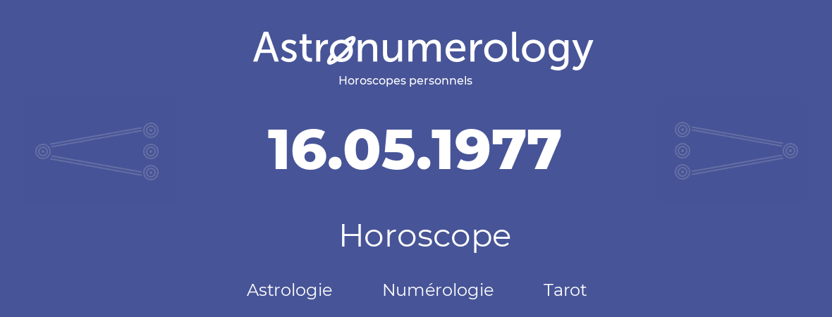 Horoscope pour anniversaire (jour de naissance): 16.05.1977 (16 Mai 1977)