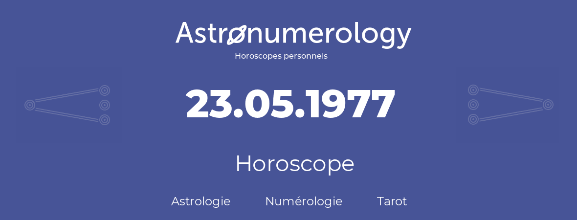 Horoscope pour anniversaire (jour de naissance): 23.05.1977 (23 Mai 1977)