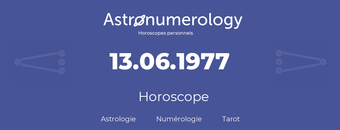Horoscope pour anniversaire (jour de naissance): 13.06.1977 (13 Juin 1977)
