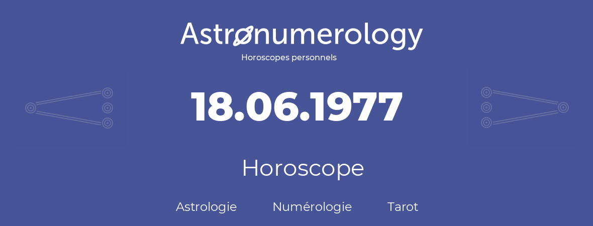 Horoscope pour anniversaire (jour de naissance): 18.06.1977 (18 Juin 1977)
