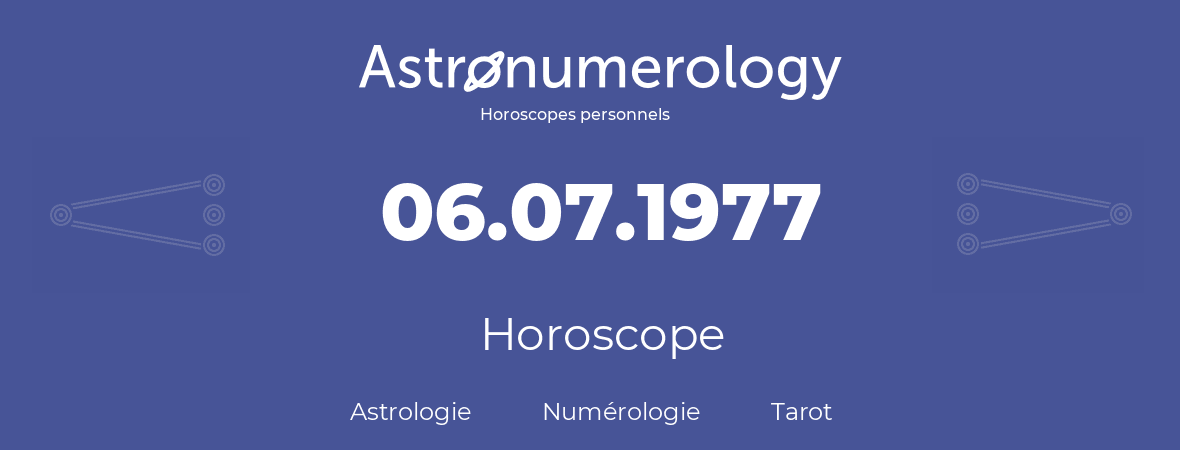 Horoscope pour anniversaire (jour de naissance): 06.07.1977 (6 Juillet 1977)