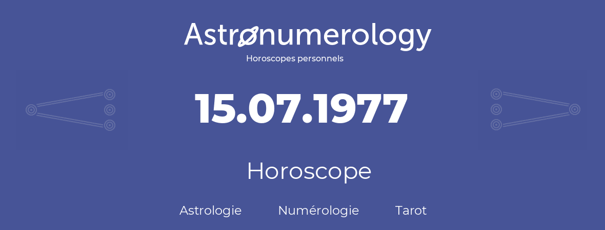 Horoscope pour anniversaire (jour de naissance): 15.07.1977 (15 Juillet 1977)