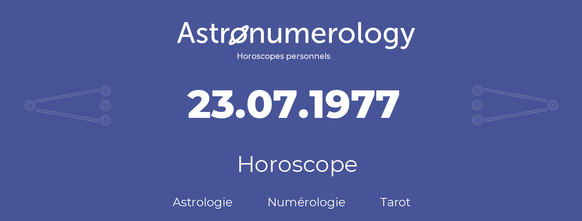 Horoscope pour anniversaire (jour de naissance): 23.07.1977 (23 Juillet 1977)
