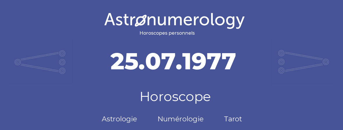 Horoscope pour anniversaire (jour de naissance): 25.07.1977 (25 Juillet 1977)
