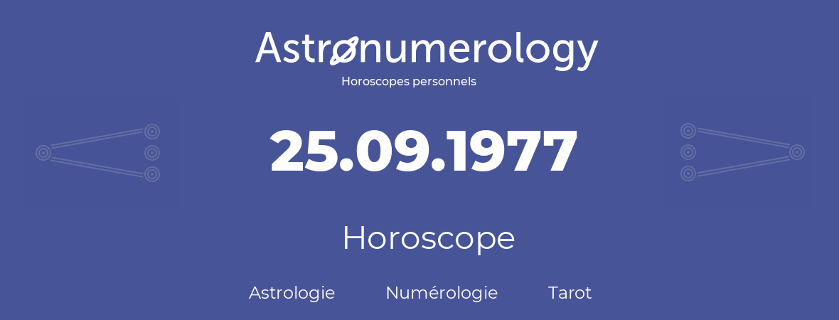 Horoscope pour anniversaire (jour de naissance): 25.09.1977 (25 Septembre 1977)