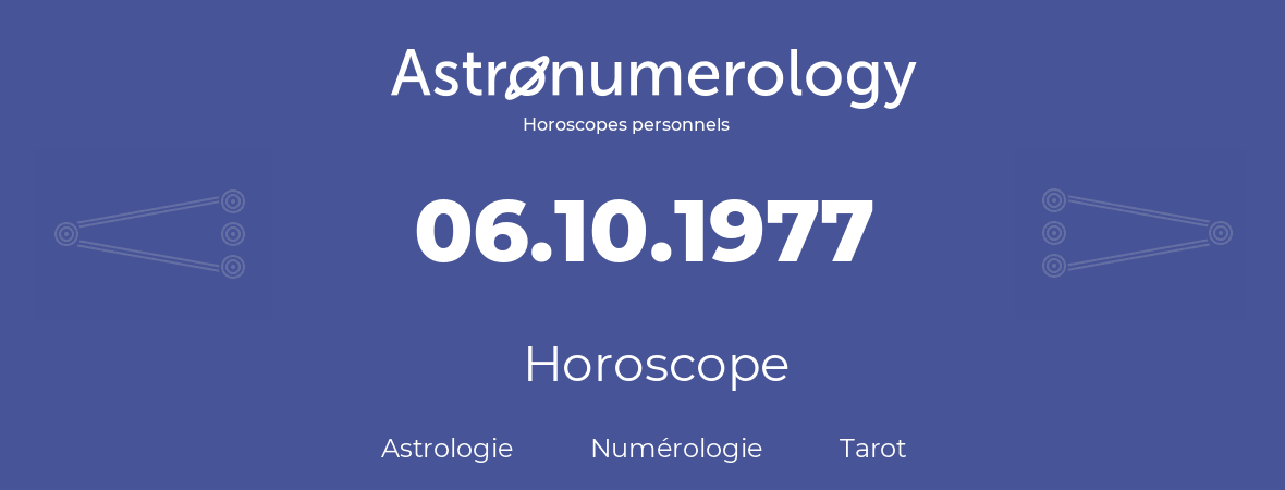 Horoscope pour anniversaire (jour de naissance): 06.10.1977 (6 Octobre 1977)