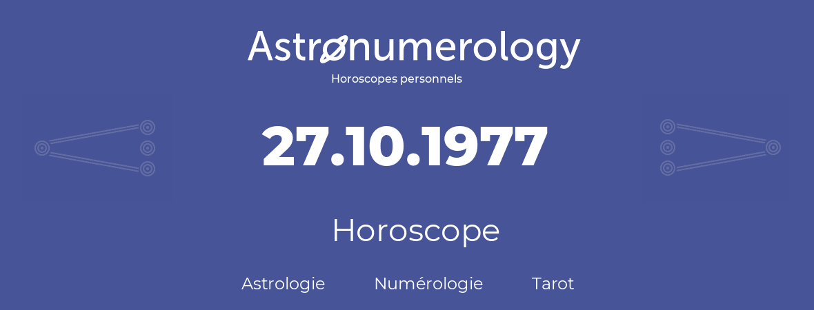 Horoscope pour anniversaire (jour de naissance): 27.10.1977 (27 Octobre 1977)