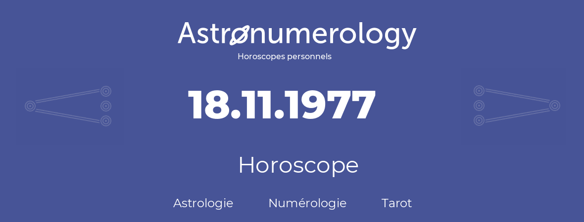 Horoscope pour anniversaire (jour de naissance): 18.11.1977 (18 Novembre 1977)