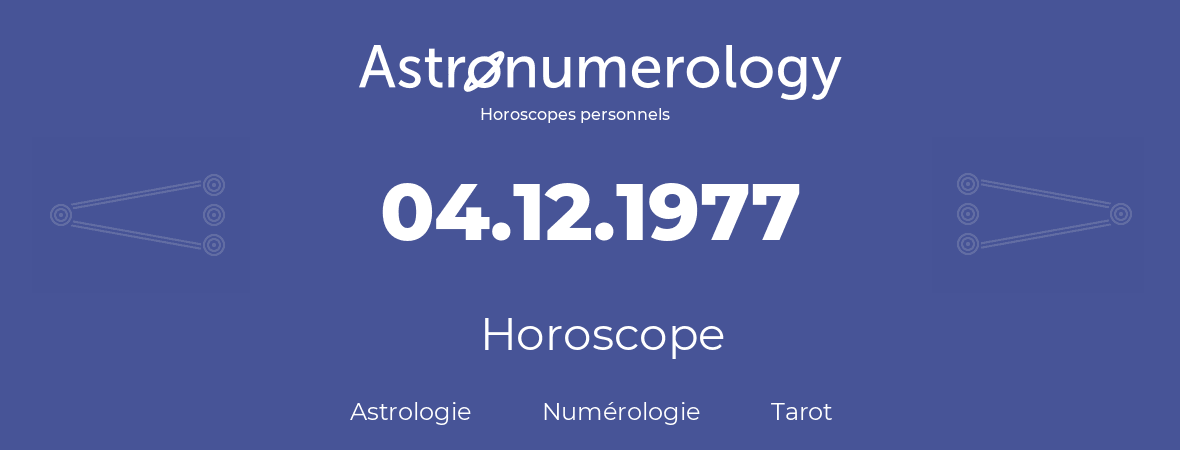 Horoscope pour anniversaire (jour de naissance): 04.12.1977 (4 Décembre 1977)