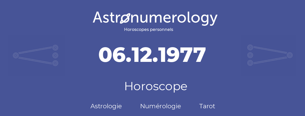 Horoscope pour anniversaire (jour de naissance): 06.12.1977 (06 Décembre 1977)