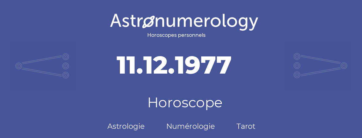 Horoscope pour anniversaire (jour de naissance): 11.12.1977 (11 Décembre 1977)