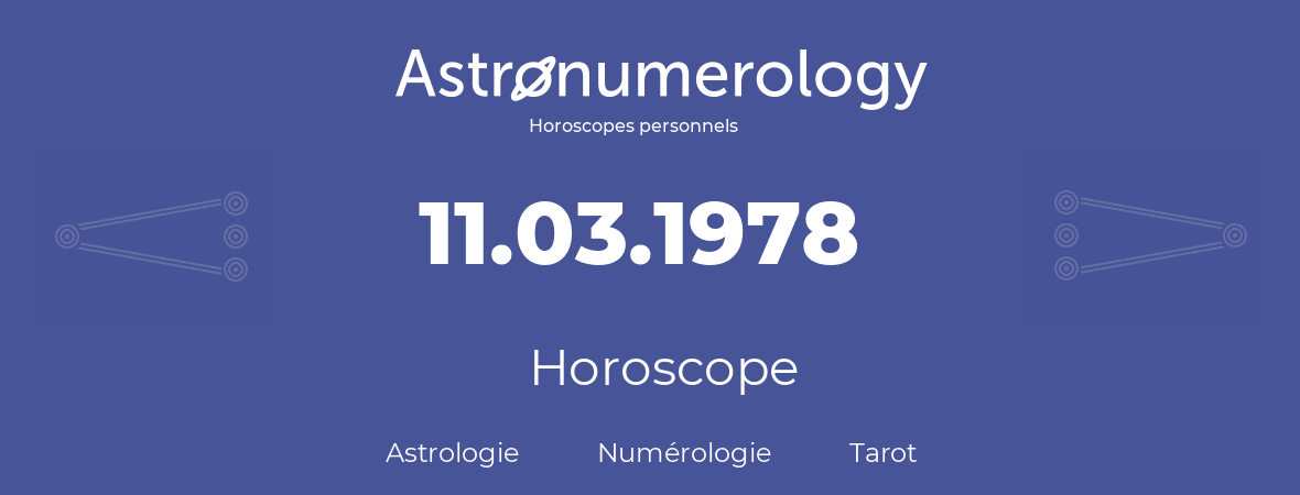 Horoscope pour anniversaire (jour de naissance): 11.03.1978 (11 Mars 1978)