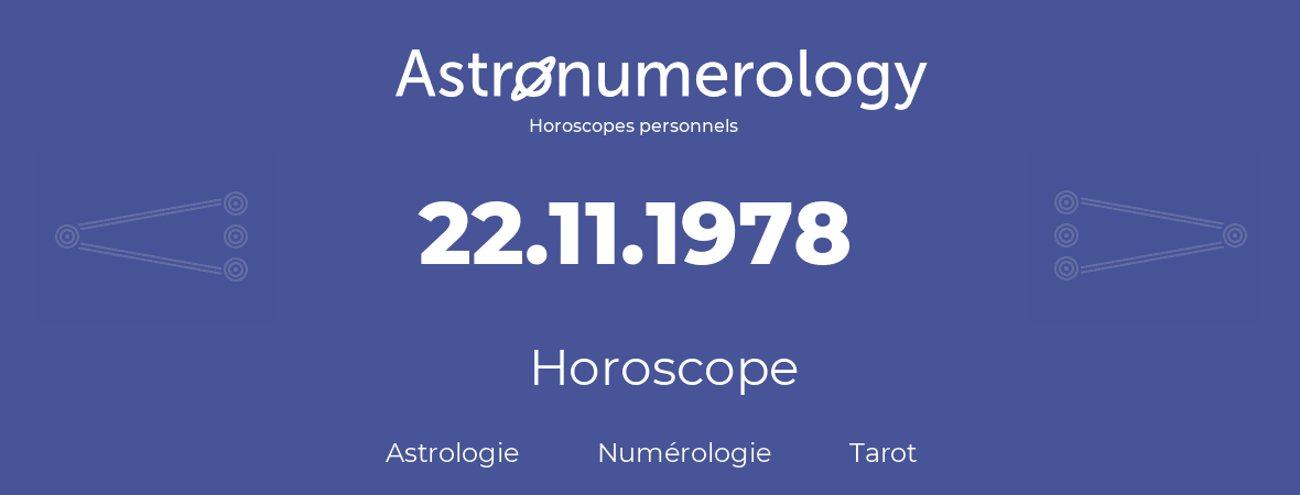 Horoscope pour anniversaire (jour de naissance): 22.11.1978 (22 Novembre 1978)