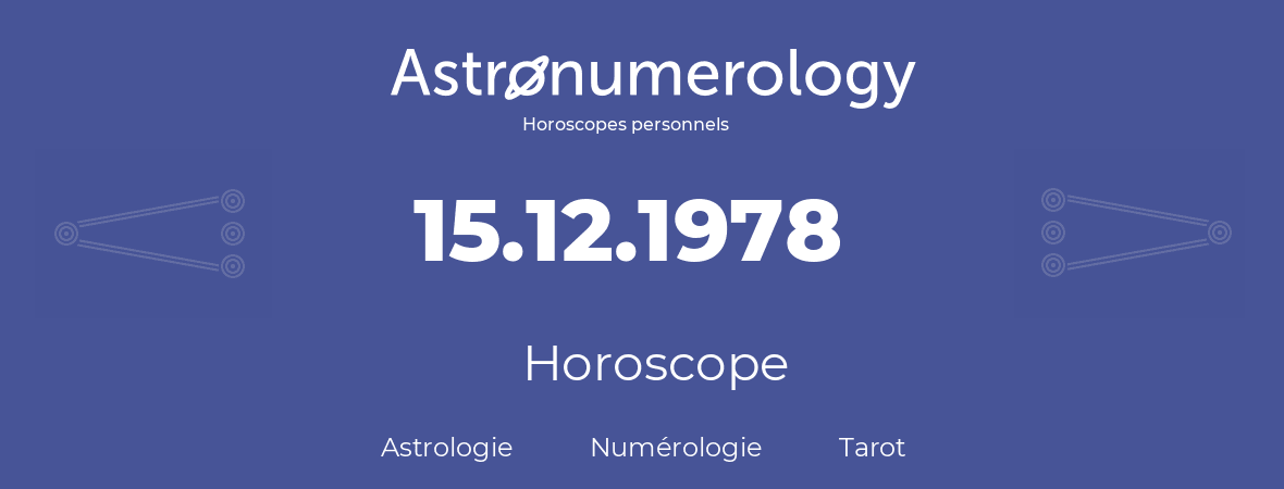 Horoscope pour anniversaire (jour de naissance): 15.12.1978 (15 Décembre 1978)