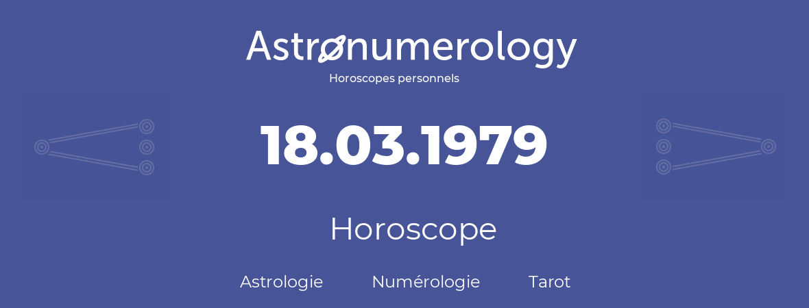 Horoscope pour anniversaire (jour de naissance): 18.03.1979 (18 Mars 1979)
