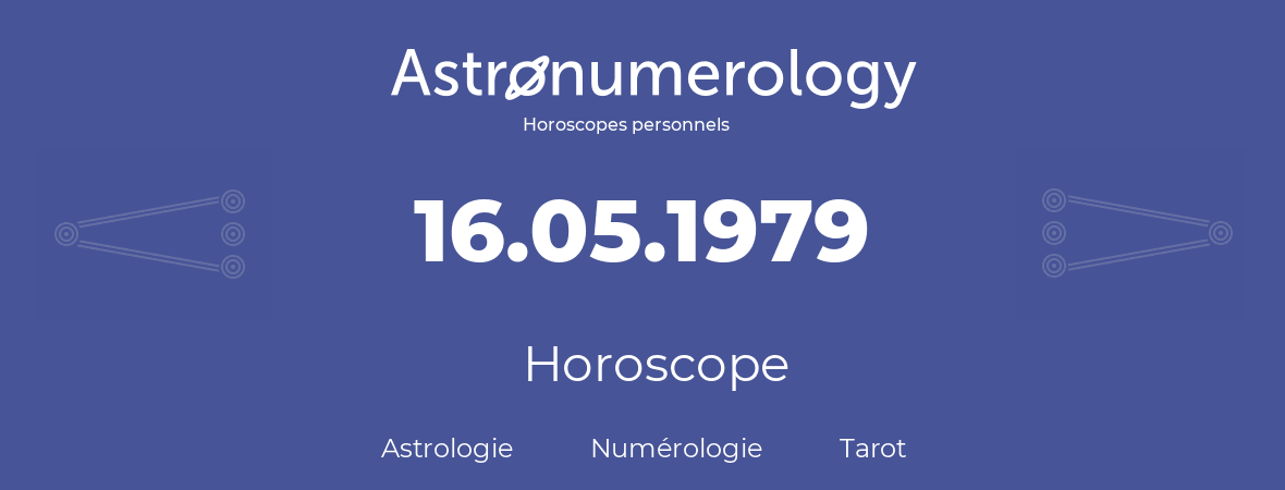 Horoscope pour anniversaire (jour de naissance): 16.05.1979 (16 Mai 1979)
