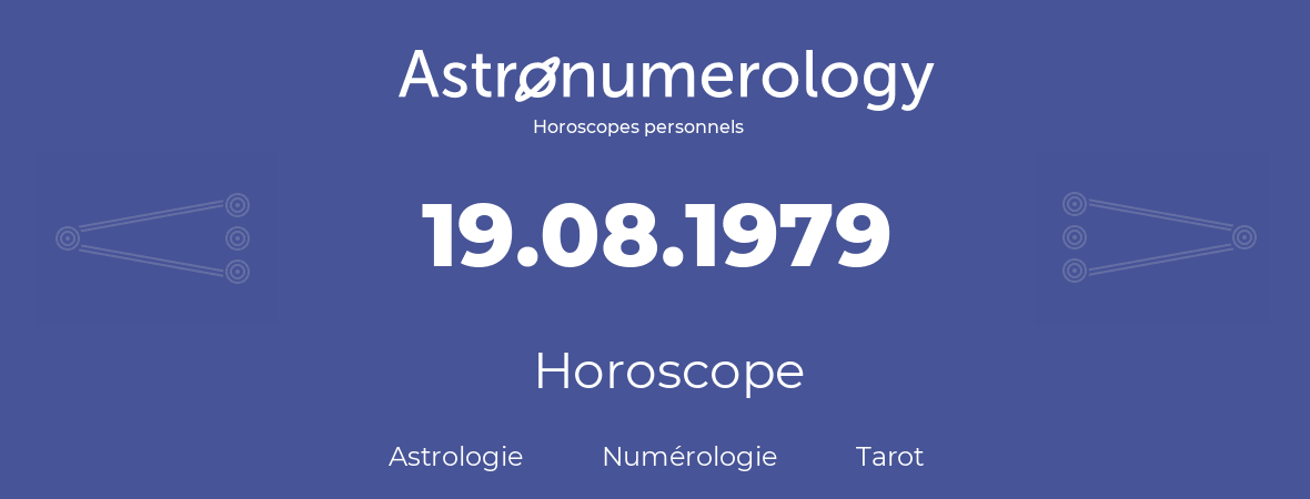 Horoscope pour anniversaire (jour de naissance): 19.08.1979 (19 Août 1979)