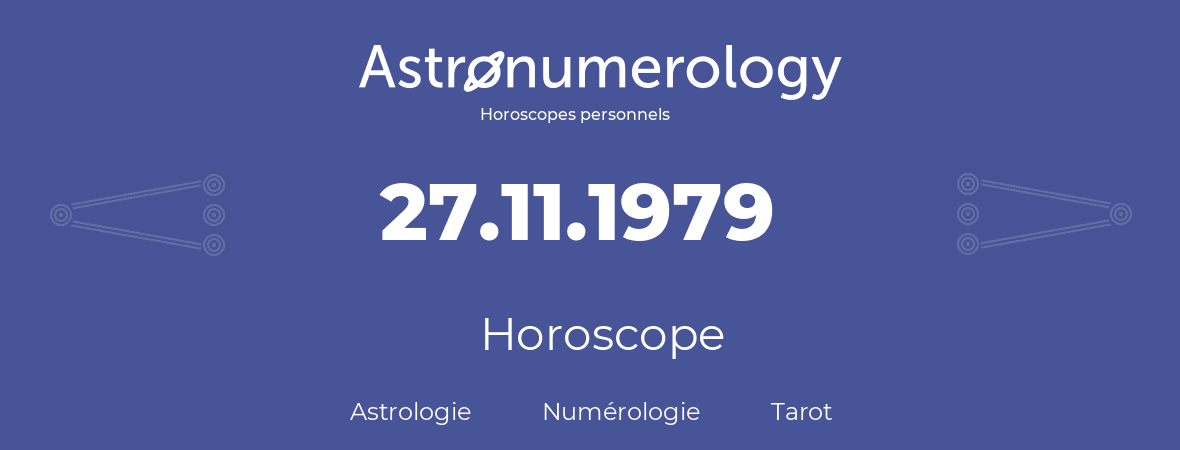 Horoscope pour anniversaire (jour de naissance): 27.11.1979 (27 Novembre 1979)