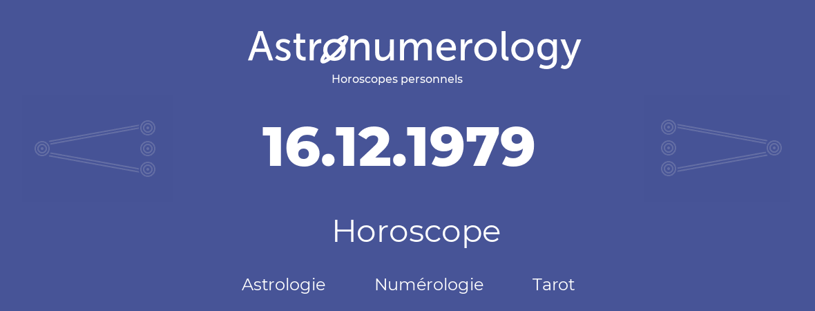 Horoscope pour anniversaire (jour de naissance): 16.12.1979 (16 Décembre 1979)