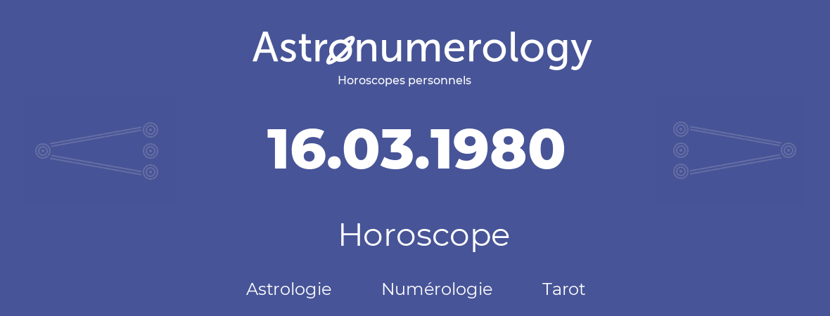 Horoscope pour anniversaire (jour de naissance): 16.03.1980 (16 Mars 1980)