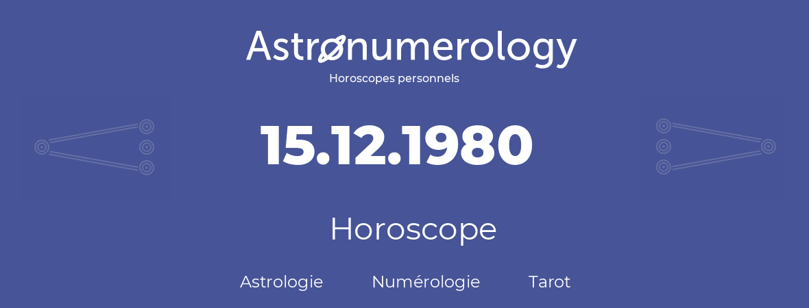 Horoscope pour anniversaire (jour de naissance): 15.12.1980 (15 Décembre 1980)