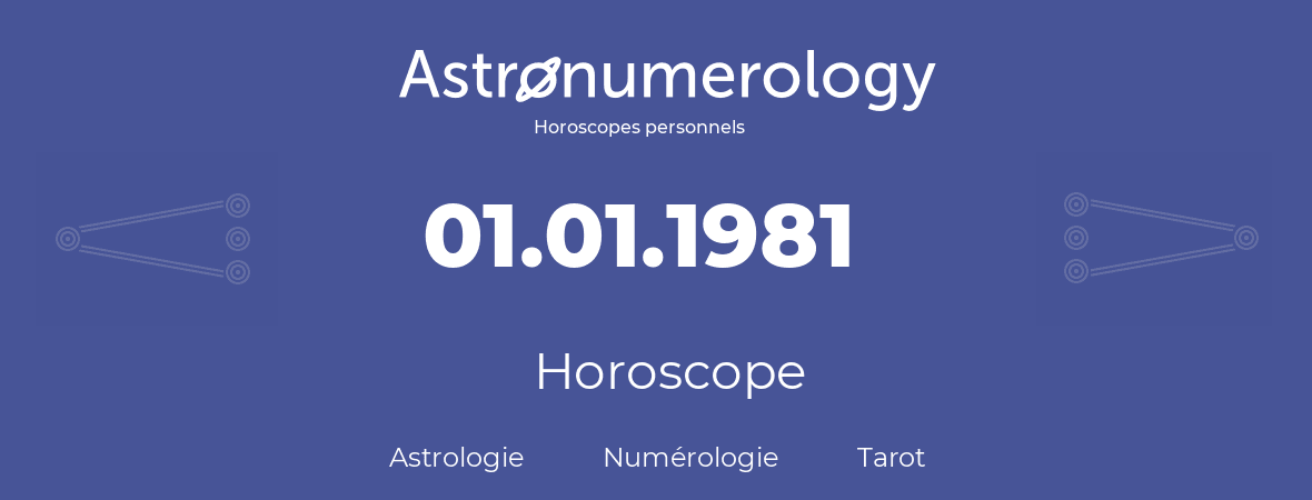Horoscope pour anniversaire (jour de naissance): 01.01.1981 (1 Janvier 1981)
