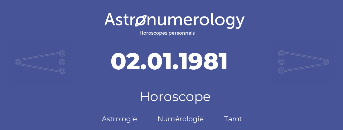 Horoscope pour anniversaire (jour de naissance): 02.01.1981 (2 Janvier 1981)