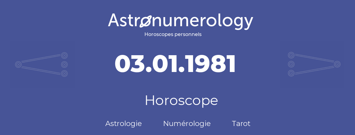 Horoscope pour anniversaire (jour de naissance): 03.01.1981 (3 Janvier 1981)