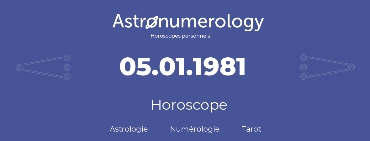 Horoscope pour anniversaire (jour de naissance): 05.01.1981 (5 Janvier 1981)
